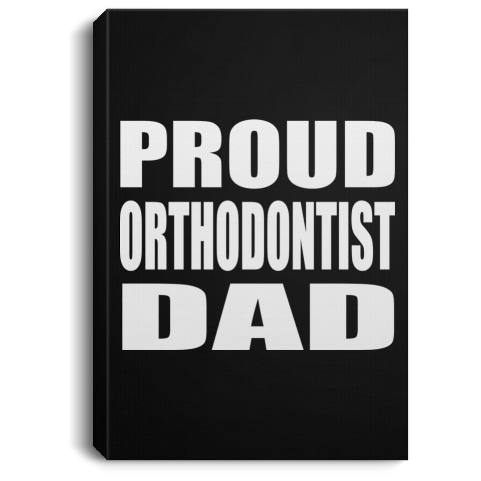 Proud Orthodontist Dad - Canvas Portrait