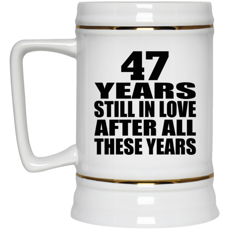 47th Anniversary 47 Years Still In Love After These Years - Beer Stein