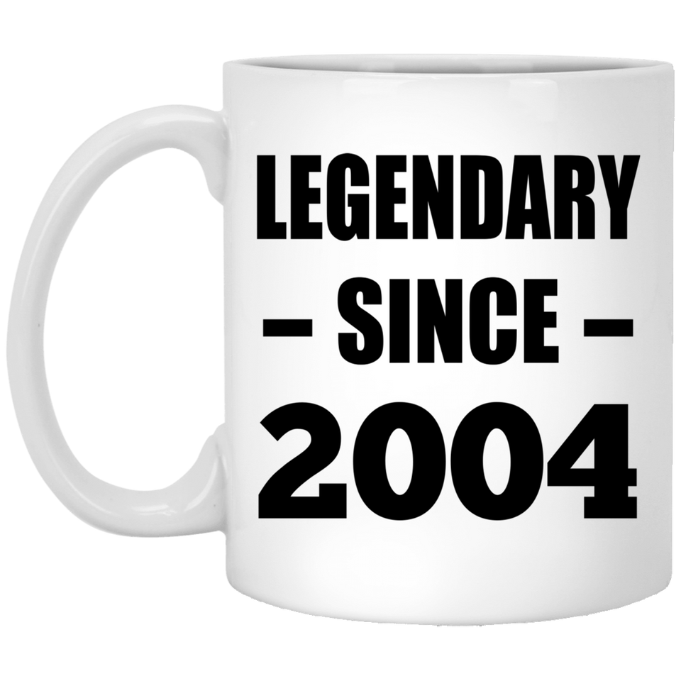 20th Birthday Legendary Since 2004 - 11oz Coffee Mug