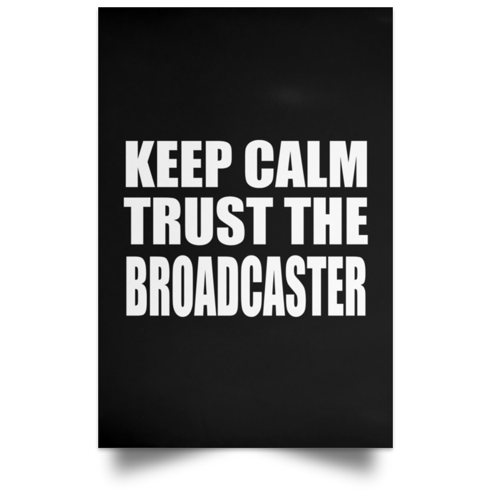 Keep Calm and Trust The Broadcaster - Poster Portrait