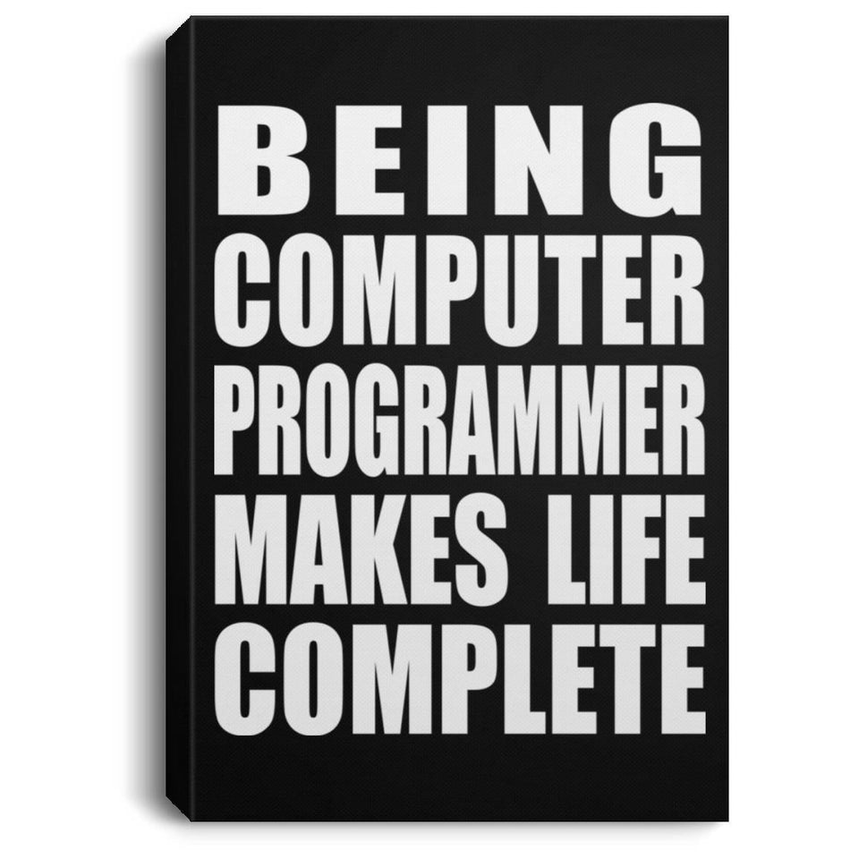 Being Computer Programmer Makes Life Complete - Canvas Portrait