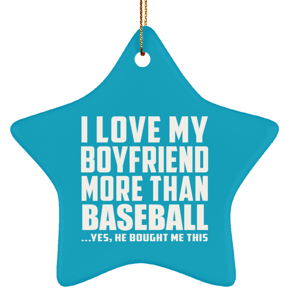 I Love My Boyfriend More Than Baseball - Star Ornament