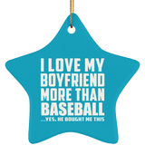 I Love My Boyfriend More Than Baseball - Star Ornament