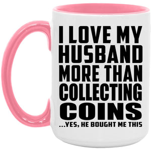 I Love My Husband More Than Collecting Coins - 15oz Accent Mug Pink