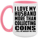 I Love My Husband More Than Collecting Coins - 15oz Accent Mug Pink