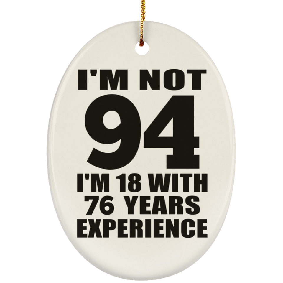 94th Birthday I'm Not 94 I'm 18 With 76 Years Experience - Oval Ornament