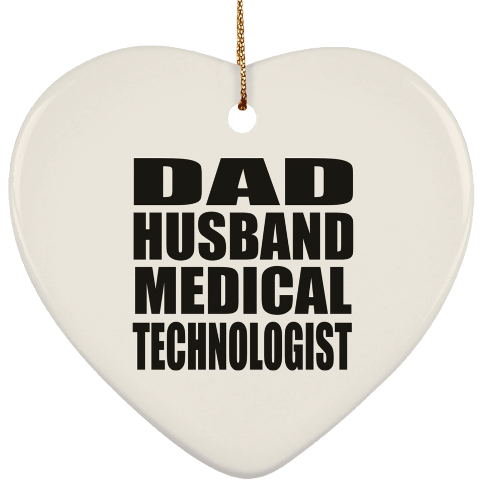 Dad Husband Medical Technologist - Heart Ornament