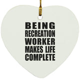Being Recreation Worker Makes Life Complete - Heart Ornament
