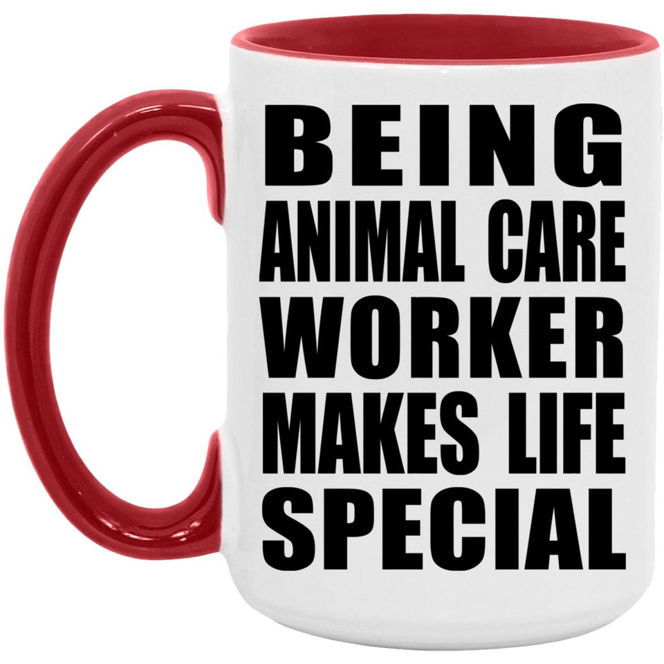 Being Animal Care Worker Makes Life Special - 15oz Accent Mug Red