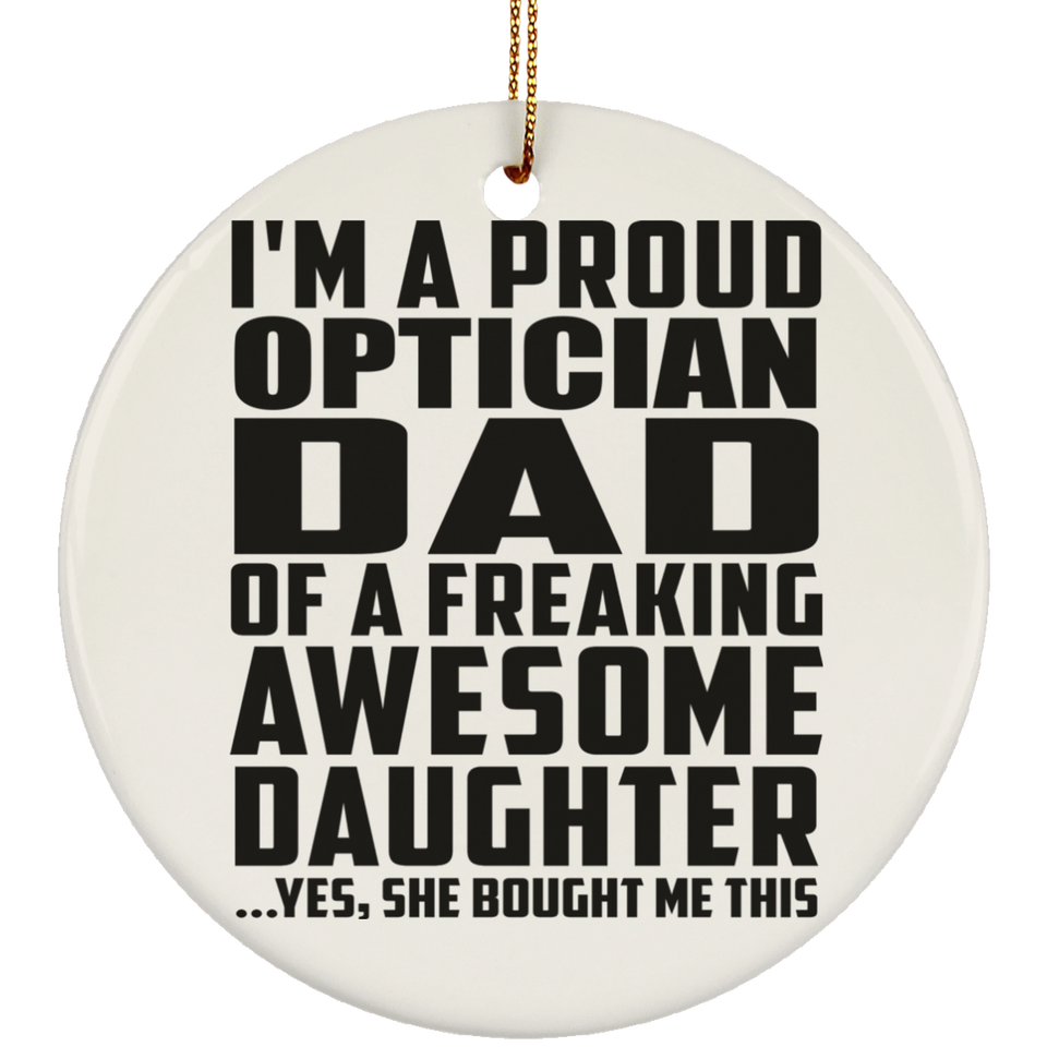 Proud Optician Dad Of Awesome Daughter - Circle Ornament
