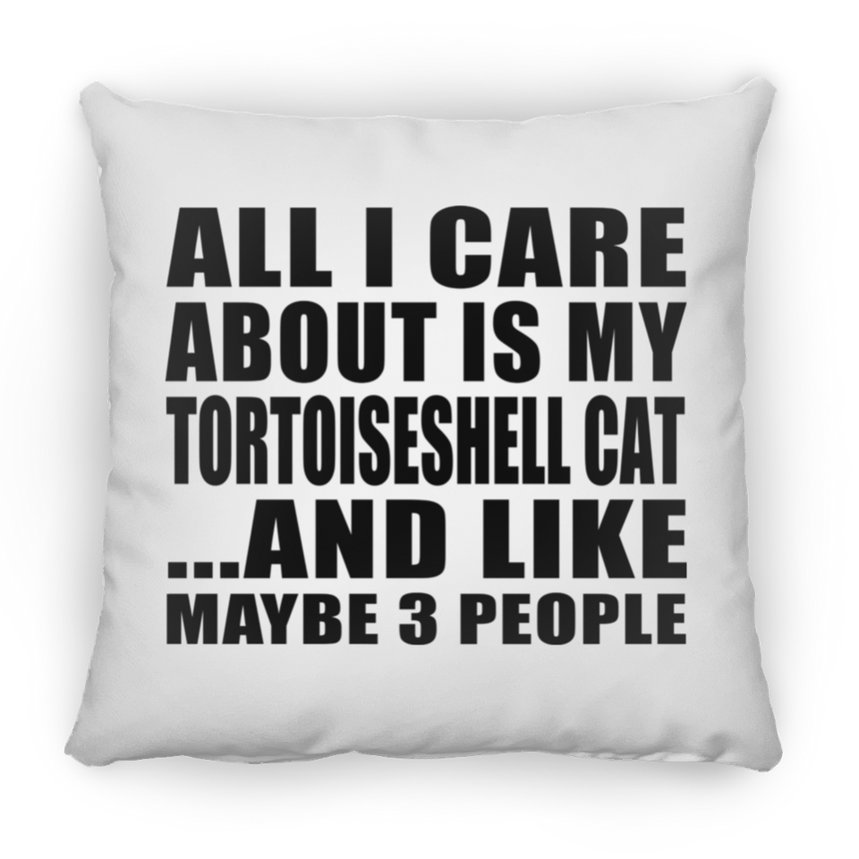 All I Care About Is My Tortoiseshell Cat - Throw Pillow