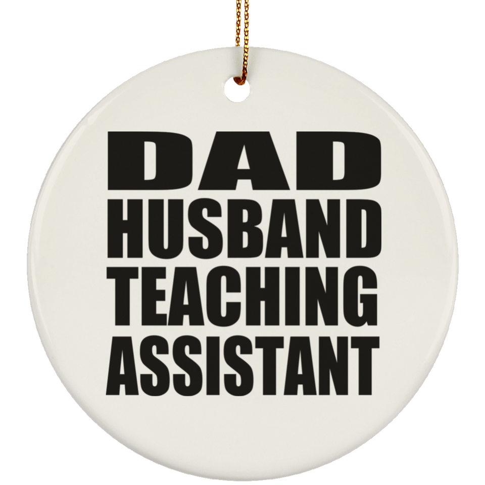 Dad Husband Teaching Assistant - Circle Ornament