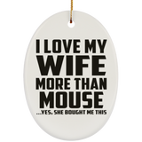 I Love My Wife More Than Mouse - Oval Ornament