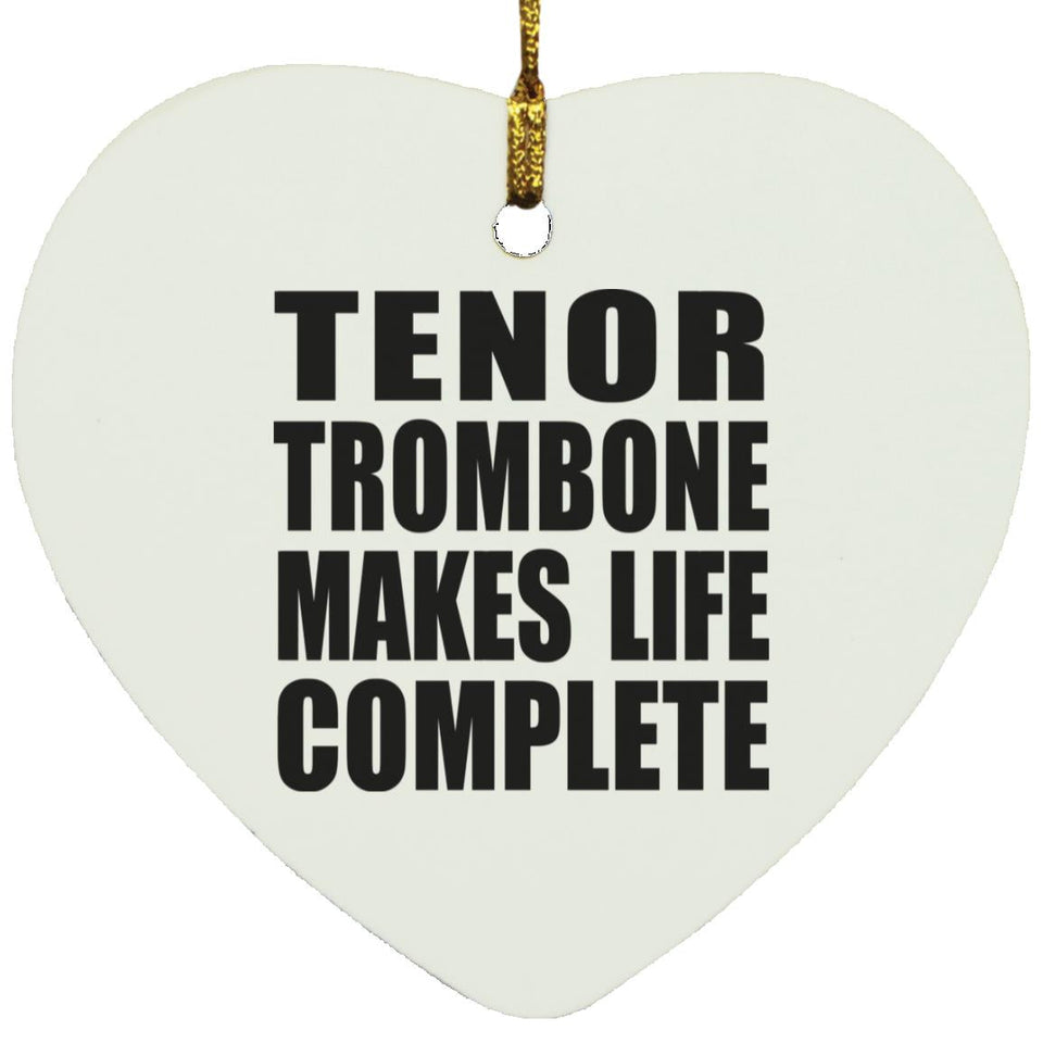 Tenor Trombone Makes Life Complete - Heart Ornament