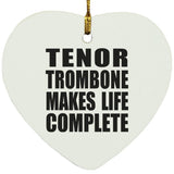 Tenor Trombone Makes Life Complete - Heart Ornament