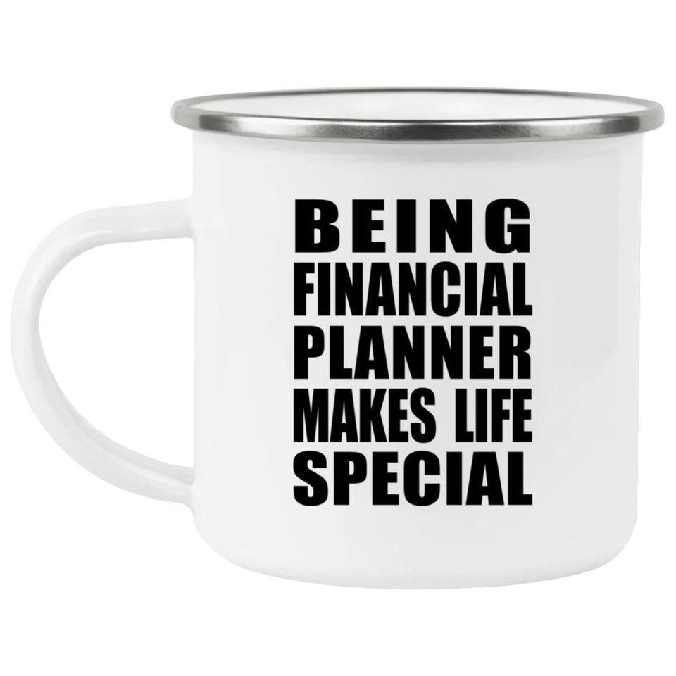 Being Financial Planner Makes Life Special - 12oz Camping Mug