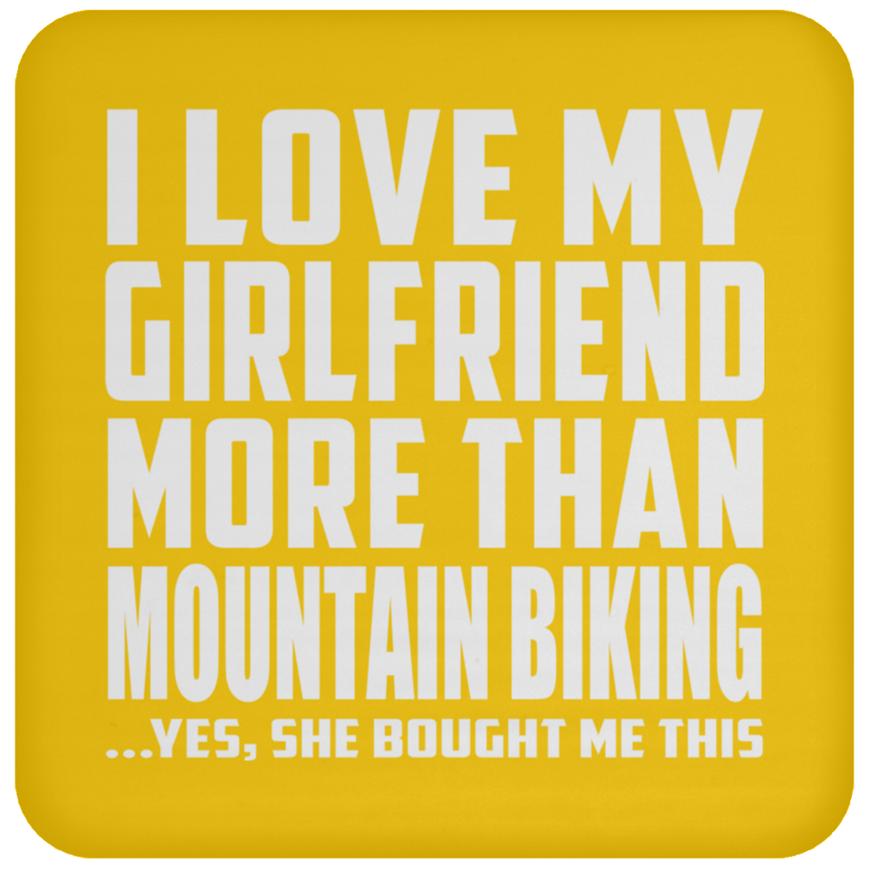 I Love My Girlfriend More Than Mountain Biking - Drink Coaster