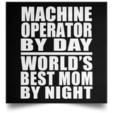 Machine Operator By Day World's Best Mom By Night - Poster Square