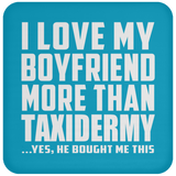 I Love My Boyfriend More Than Taxidermy - Drink Coaster