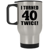 80th Birthday I Turned 40 Twice - Silver Travel Mug