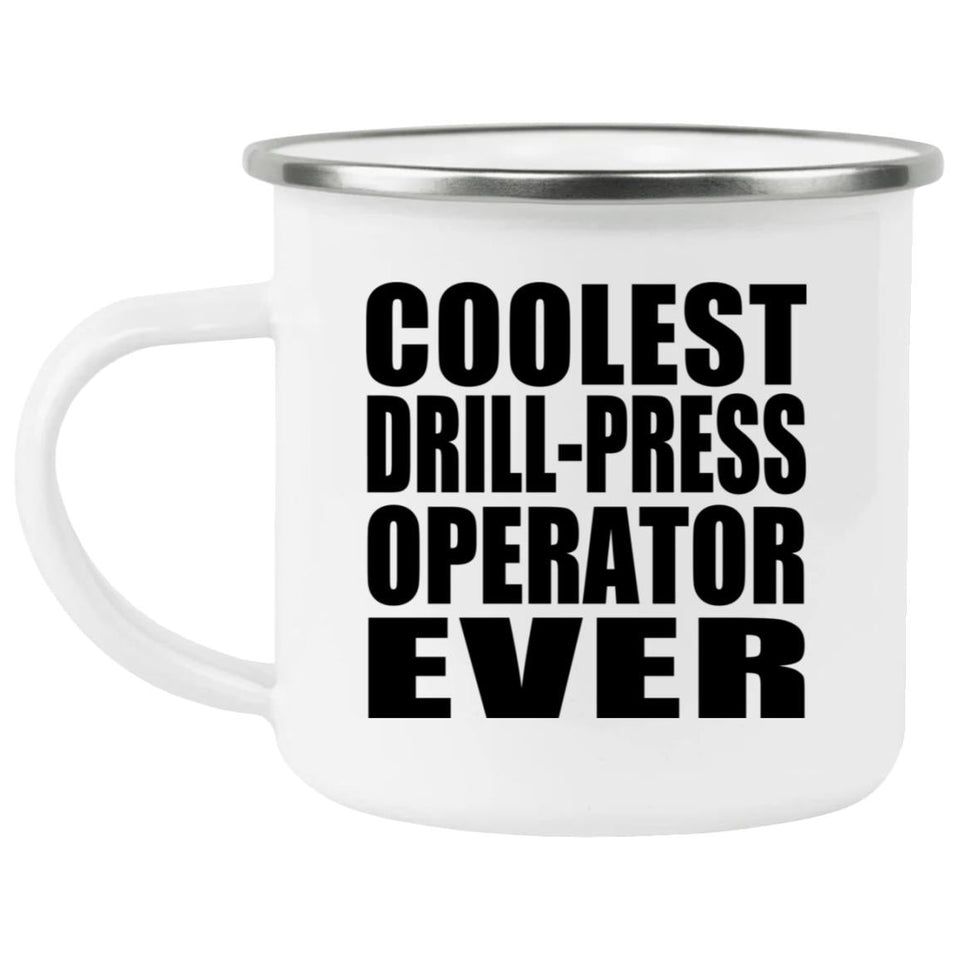 Coolest Drill-Press Operator Ever - 12oz Camping Mug