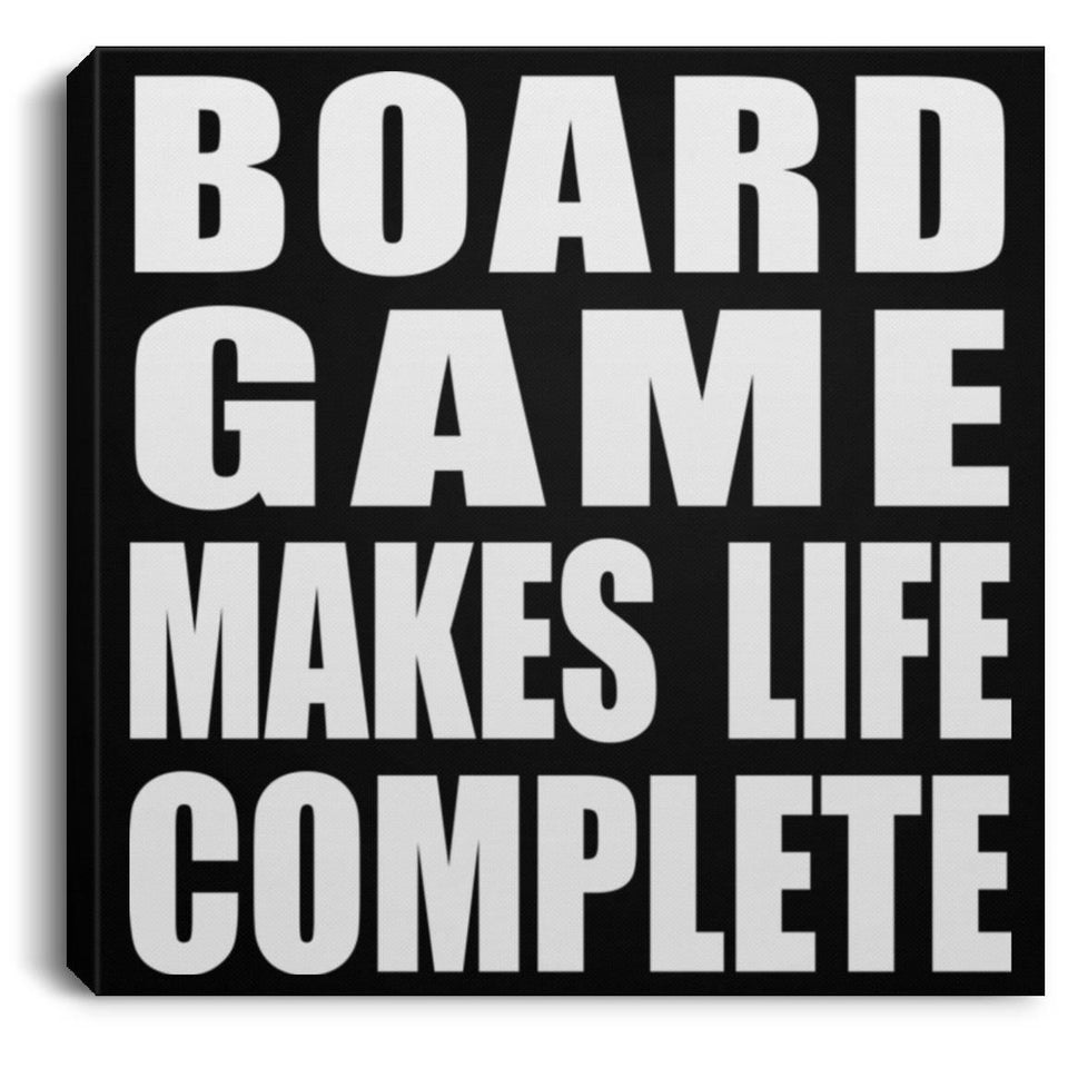 Board Game Makes Life Complete - Canvas Square