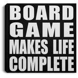 Board Game Makes Life Complete - Canvas Square