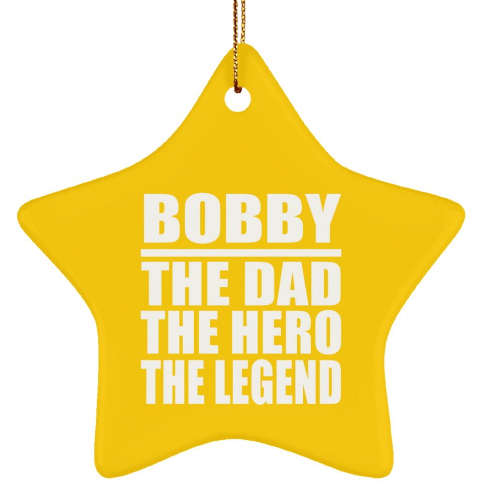 Bobby The Dad The Hero The Legend - Star Ornament