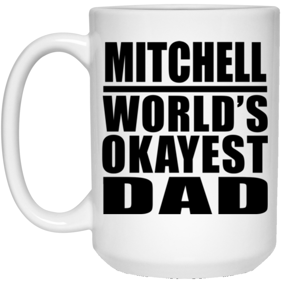 Mitchell World's Okayest Dad - 15 Oz Coffee Mug