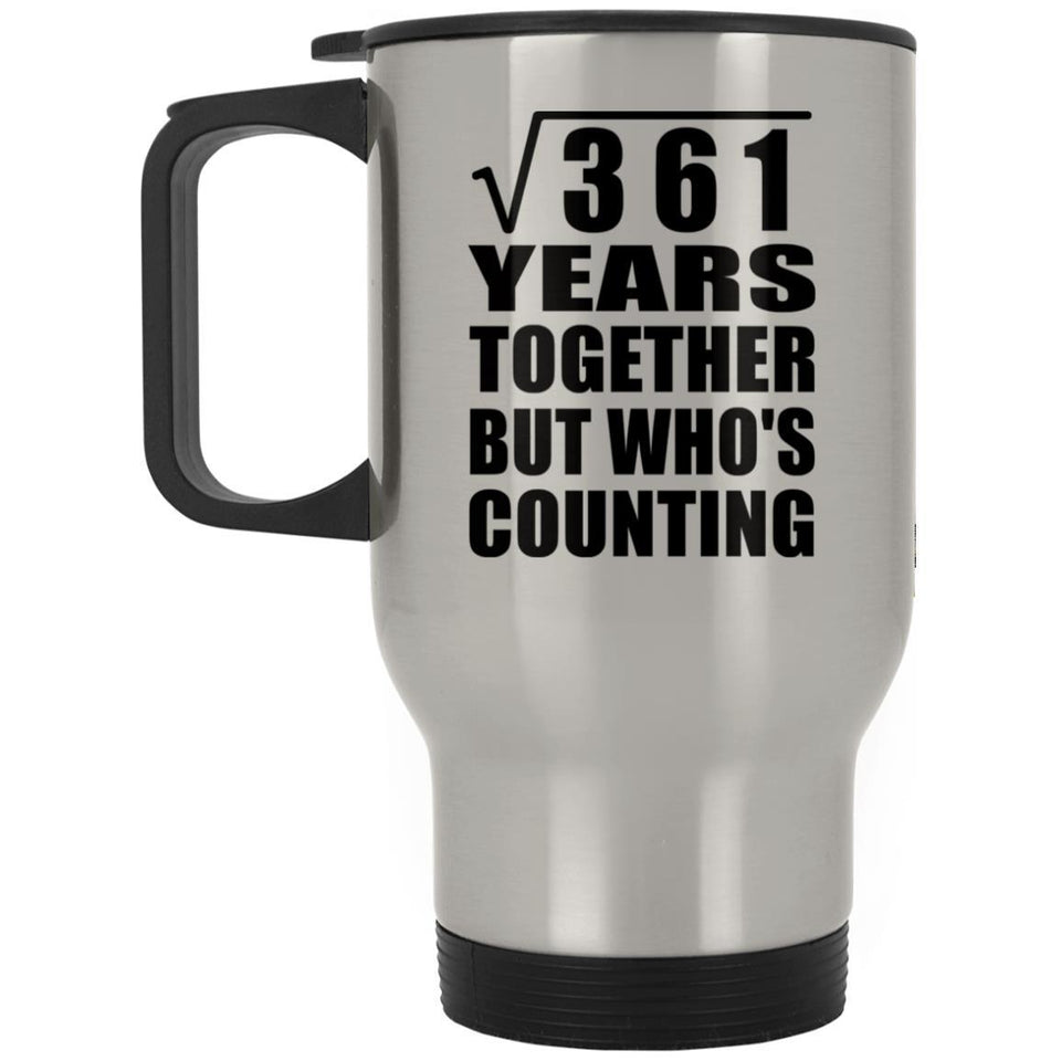 19th Anniversary Square Root of 361 Years Who's Counting - Silver Travel Mug