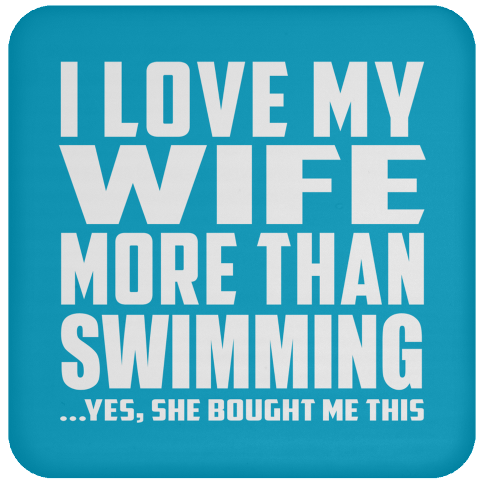 I Love My Wife More Than Swimming - Drink Coaster