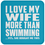 I Love My Wife More Than Swimming - Drink Coaster