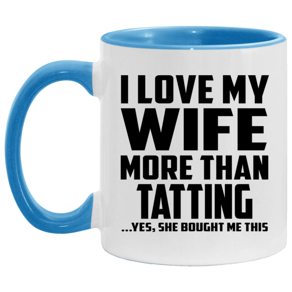 I Love My Wife More Than Tatting - 11oz Accent Mug Blue