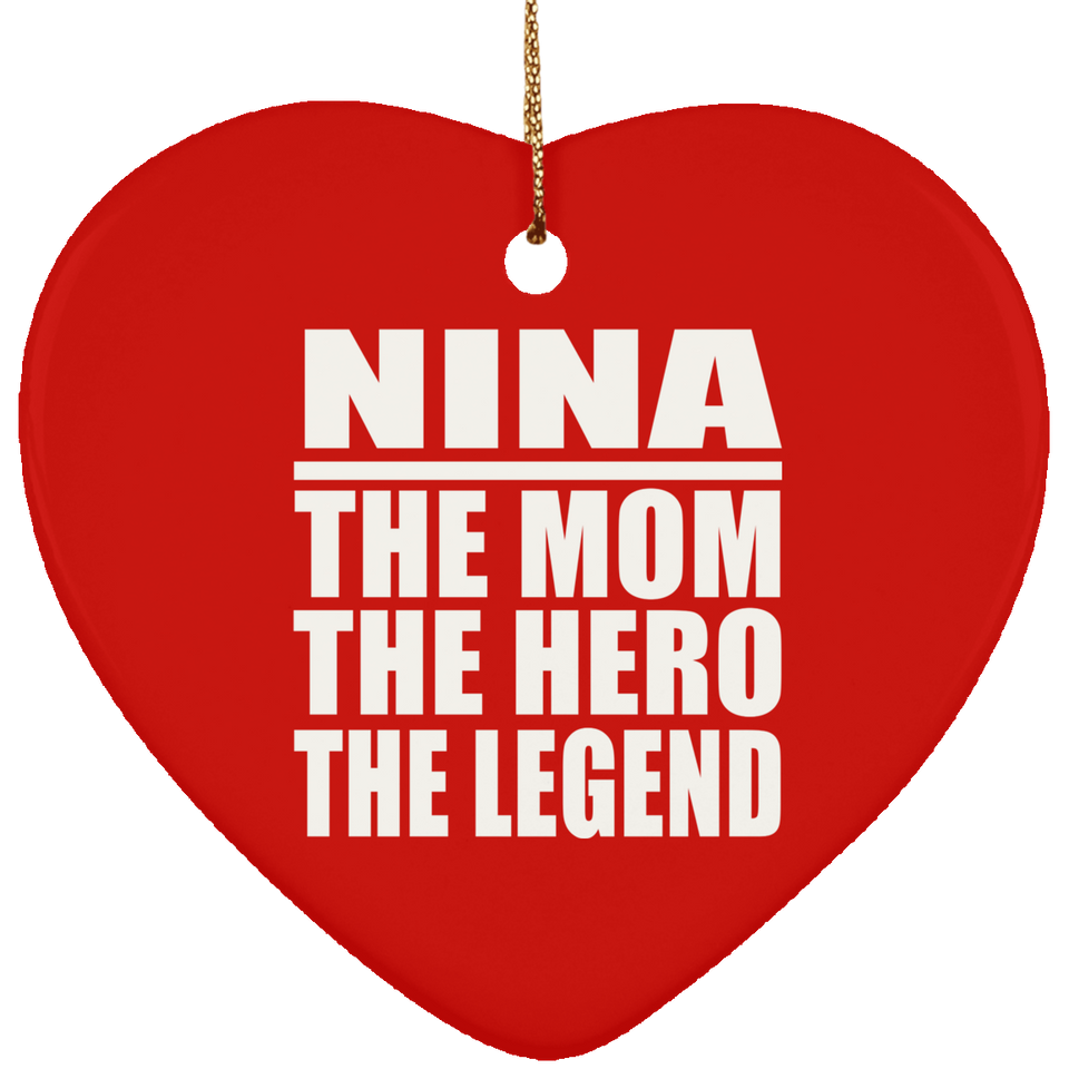Nina The Mom The Hero The Legend - Heart Ornament