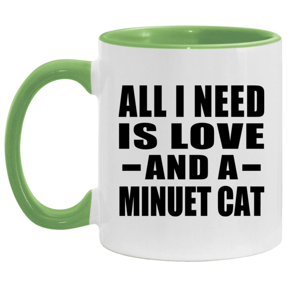 All I Need Is Love And A Minuet Cat - 11oz Accent Mug Green
