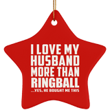 I Love My Husband More Than Ringball - Star Ornament