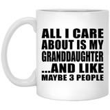 All I Care About Is My Granddaughter - 11 Oz Coffee Mug