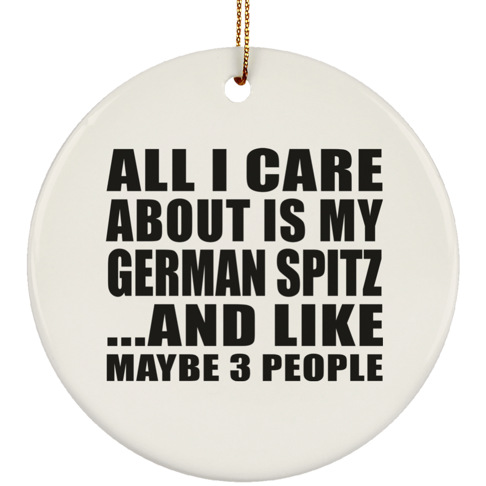 All I Care About Is My German Spitz - Circle Ornament