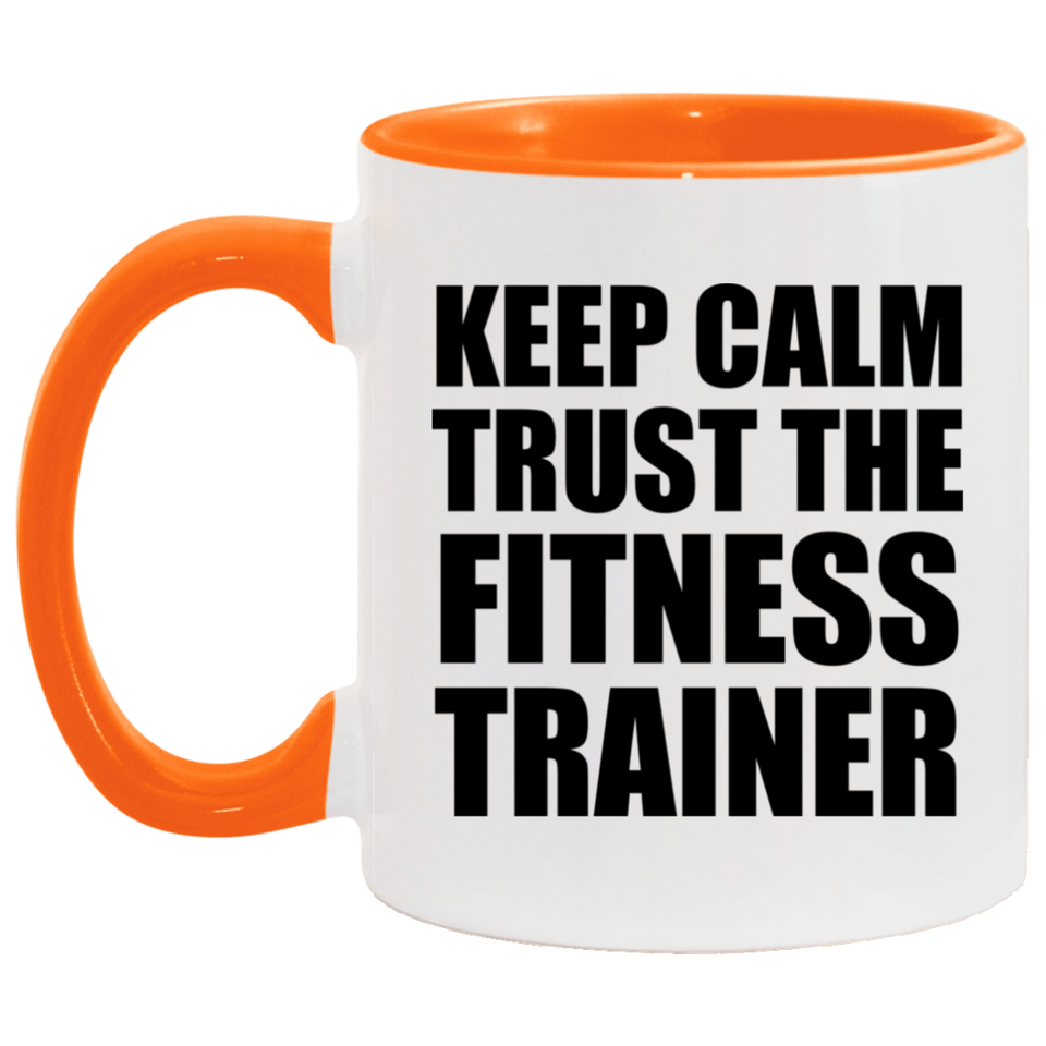 Keep Calm and Trust The Fitness Trainer - 11oz Accent Mug Orange