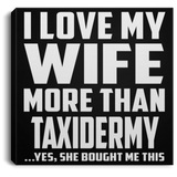 I Love My Wife More Than Taxidermy - Canvas Square