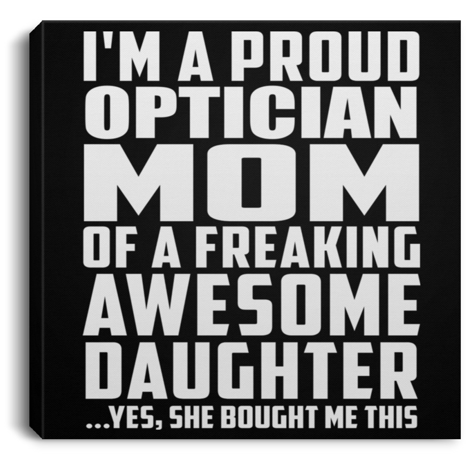 Proud Optician Mom Of Awesome Daughter - Canvas Square