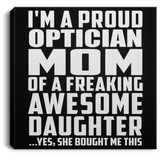 Proud Optician Mom Of Awesome Daughter - Canvas Square