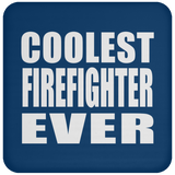 Coolest Firefighter Ever - Drink Coaster