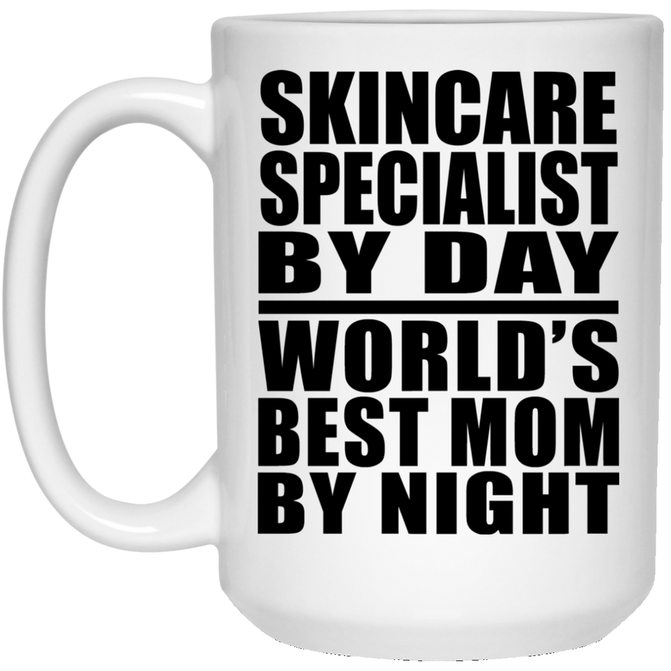 Skincare Specialist By Day World's Best Mom By Night - 15 Oz Coffee Mug