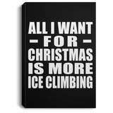All I Want For Christmas Is More Ice Climbing - Canvas Portrait