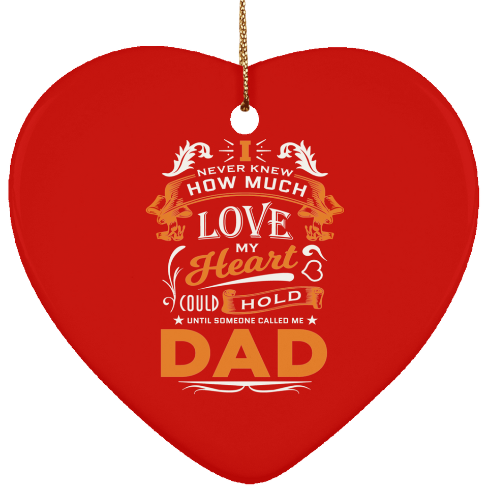 How Much Love Could Hold Until Called Me Dad - Heart Ornament
