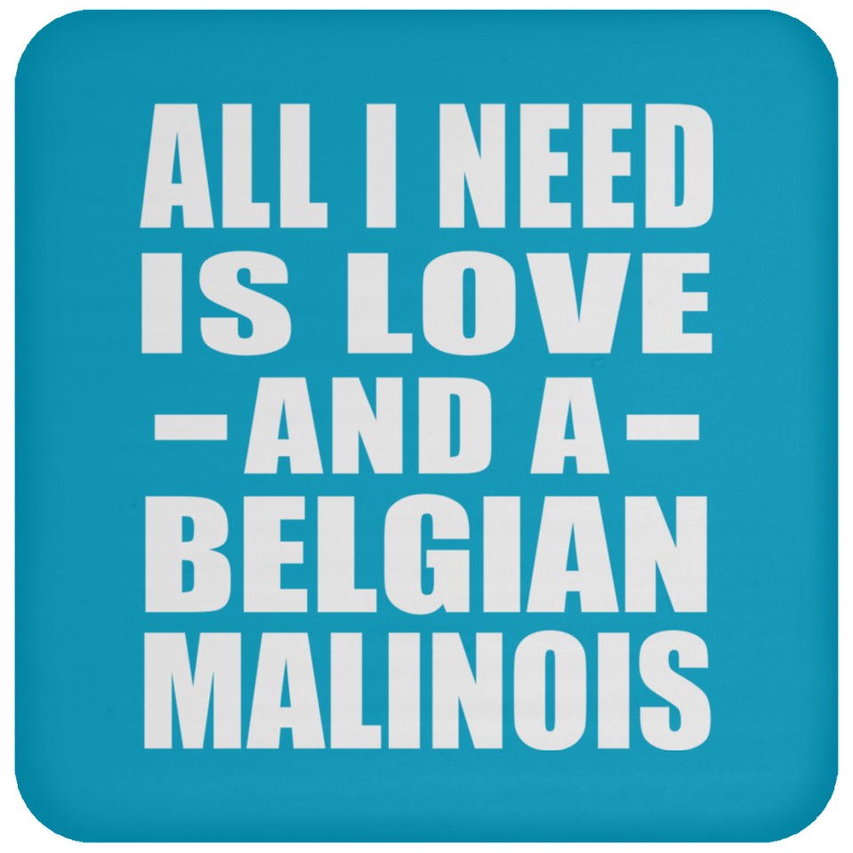 All I Need Is Love And A Belgian Malinois - Drink Coaster