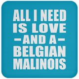 All I Need Is Love And A Belgian Malinois - Drink Coaster