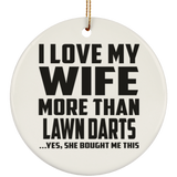 I Love My Wife More Than Lawn Darts - Circle Ornament