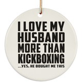 I Love My Husband More Than Kickboxing - Circle Ornament